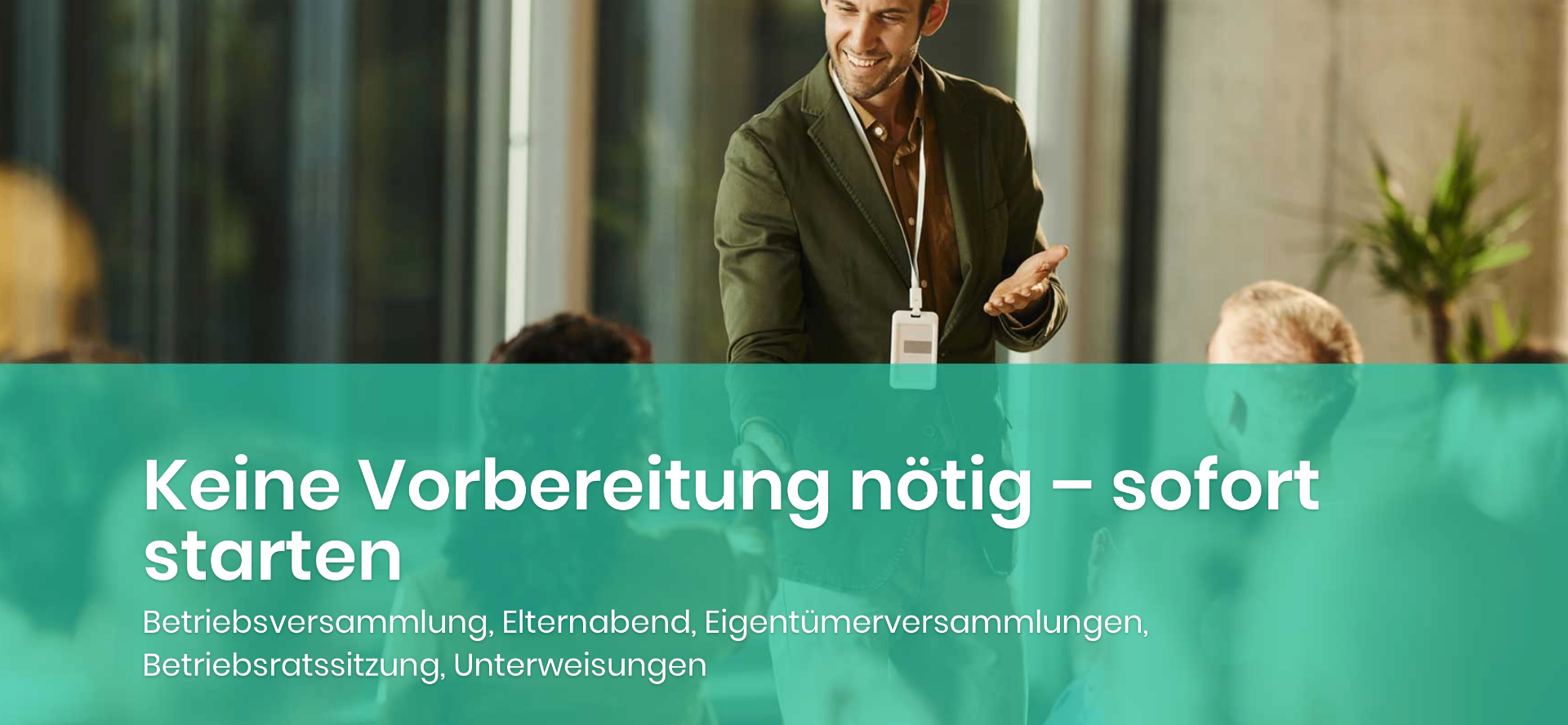 Keine Vorbereitung nötig – sofort starten